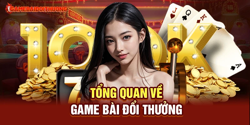 Tổng quan về Game Đổi Thưởng